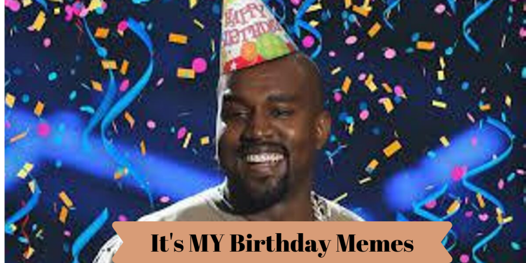 Its My Birthday Memes