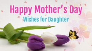 150+ Happy Mother’s Day Wishes for Daughter